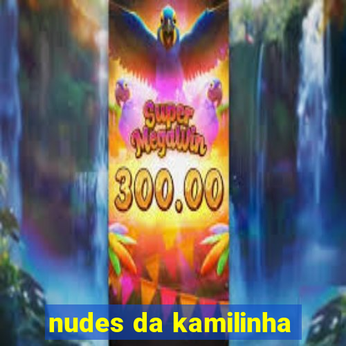 nudes da kamilinha